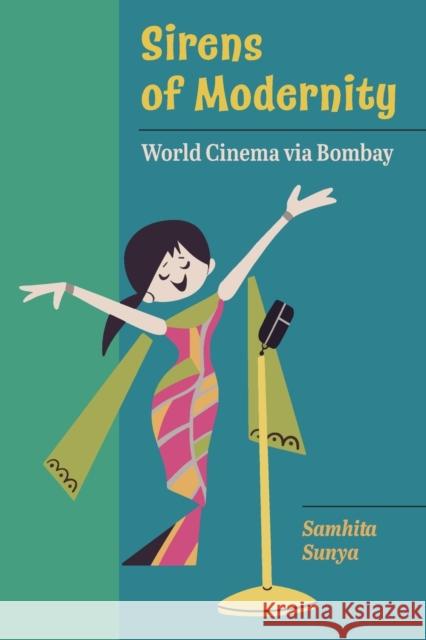 Sirens of Modernity: World Cinema Via Bombay Volume 3 Sunya, Samhita 9780520379534 University of California Press - książka