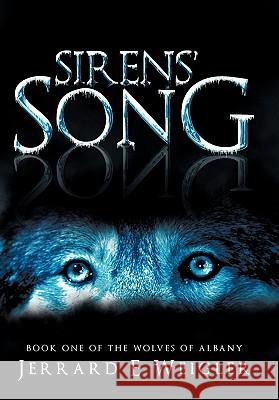 Sirens' Song: Book One of the Wolves of Albany Weigler, Jerrard E. 9781456744304 Authorhouse - książka