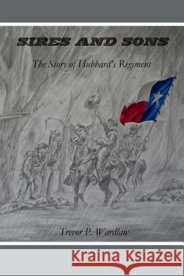 Sires and Sons: The Story of Hubbard's Regiment Trevor P. Wardlaw 9781511963732 Createspace - książka