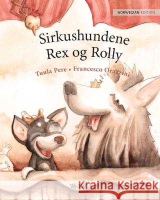 Sirkushundene Rex og Rolly: Norwegian Edition of Circus Dogs Roscoe and Rolly Pere, Tuula 9789523255692 Wickwick Ltd - książka