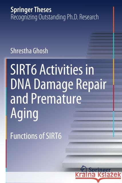 Sirt6 Activities in DNA Damage Repair and Premature Aging: Functions of Sirt6 Shrestha Ghosh   9789813292697 Springer - książka