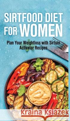 Sirt food diet for women: Plan Your Weight Loss with Sirtuin Activator Recipes Joseph, Haley 9789657775967 Heirs Publishing Company - książka