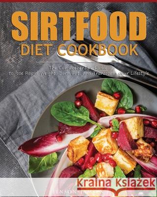 Sirtfood Diet Cookbook: The Comprehensive Guide to lose Rapid Weight, Burn Fat, and Transform your Lifestyle Jenson Jamsen 9781952832369 Jenson Jamsen - książka