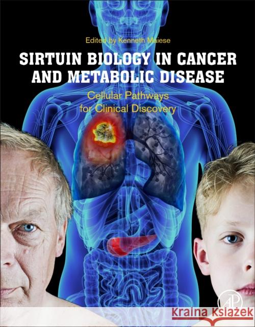 Sirtuin Biology in Cancer and Metabolic Disease: Cellular Pathways for Clinical Discovery Kenneth Maiese 9780128224670 Elsevier - książka