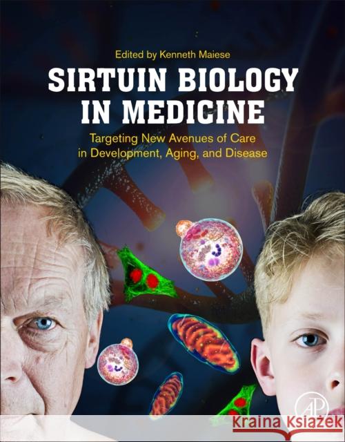 Sirtuin Biology in Medicine: Targeting New Avenues of Care in Development, Aging, and Disease Kenneth Maiese 9780128141182 Academic Press - książka