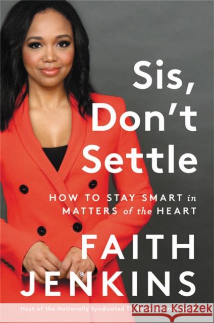 Sis, Don't Settle: How to Stay Smart in Matters of the Heart Faith Jenkins 9780306925337 Hachette Books - książka