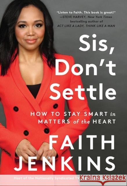 Sis, Don't Settle: How to Stay Smart in Matters of the Heart Faith Jenkins 9780306925344 Hachette Books - książka