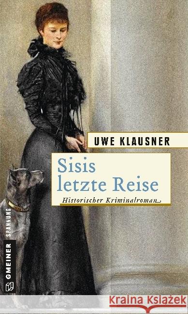 Sisis letzte Reise : Historischer Kriminalroman Klausner, Uwe 9783839222614 Gmeiner - książka