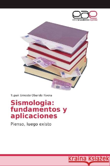 Sismologia: fundamentos y aplicaciones : Pienso, luego existo Obando Rivera, Tupak Ernesto 9786202238496 Editorial Académica Española - książka