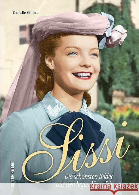 Sissi : Die schönsten Bilder aus den legendären Filmen Willert, Danielle 9783963030000 Sutton Verlag GmbH - książka