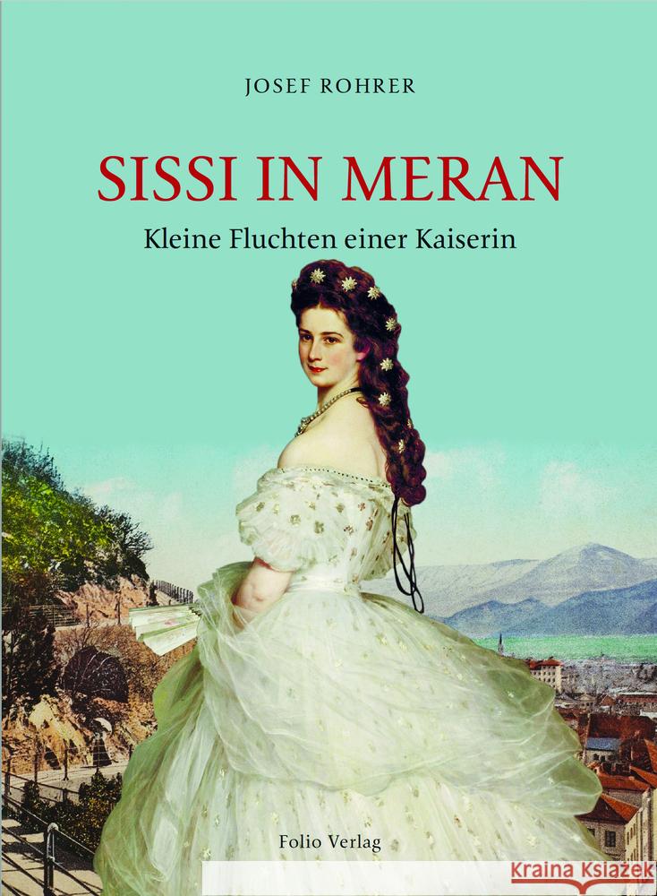 Sissi in Meran Rohrer, Josef 9783852568232 Folio, Wien - książka