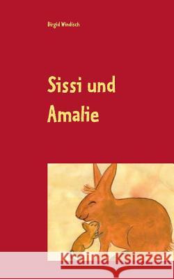 Sissi und Amalie: Mit Vertrauen und Mut wird alles gut Birgid Windisch 9783743134409 Books on Demand - książka