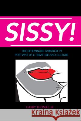 Sissy!: The Effeminate Paradox in Postwar Us Literature and Culture Harry Thomas 9780817359720 University Alabama Press - książka