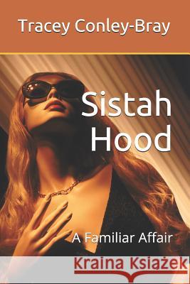 Sistah Hood: A Familiar Affair Tracey Conley-Bray 9781081917531 Independently Published - książka