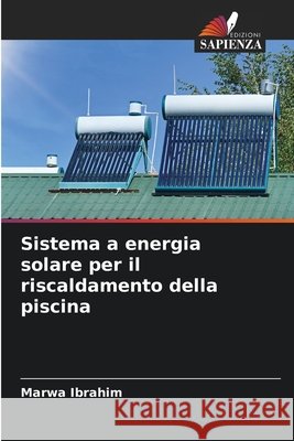 Sistema a energia solare per il riscaldamento della piscina Ibrahim, Marwa 9786209581397 Edizioni Sapienza - książka