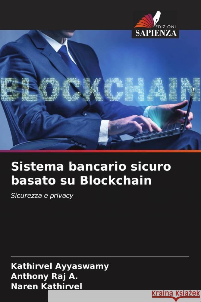 Sistema bancario sicuro basato su Blockchain Ayyaswamy, Kathirvel, A., Anthony Raj, Kathirvel, Naren 9786208636890 Edizioni Sapienza - książka