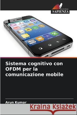 Sistema cognitivo con OFDM per la comunicazione mobile Arun Kumar 9786205309421 Edizioni Sapienza - książka