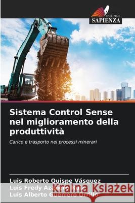 Sistema Control Sense nel miglioramento della produttività Quispe Vásquez, Luis Roberto, Azañero Ruiz, Luis Fredy, Guerrero Orrillo, Luis Alberto 9786208843977 Edizioni Sapienza - książka