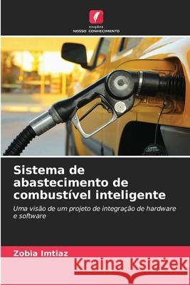 Sistema de abastecimento de combustível inteligente Imtiaz, Zobia 9786208738259 Edições Nosso Conhecimento - książka