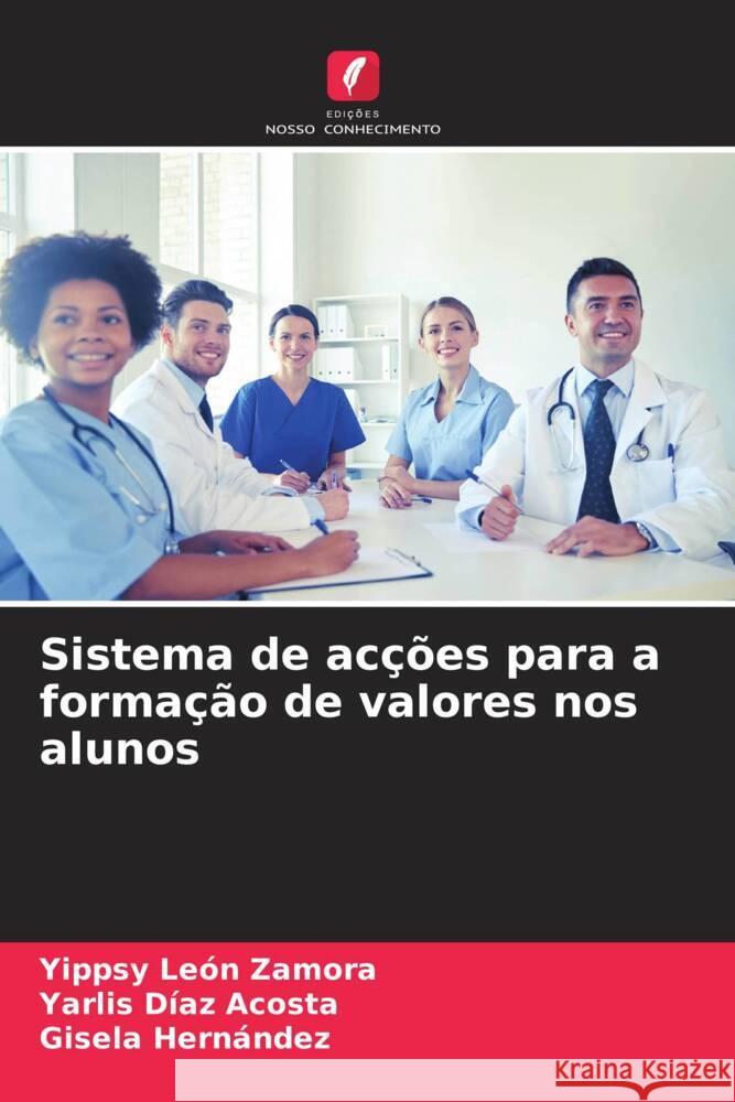 Sistema de acções para a formação de valores nos alunos León Zamora, Yippsy, Díaz Acosta, Yarlis, Hernández, Gisela 9786206527633 Edições Nosso Conhecimento - książka