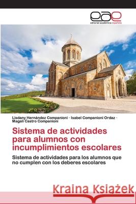 Sistema de actividades para alumnos con incumplimientos escolares Lisdany Hernández Companioni, Isabel Companioni Ordaz, Magali Castro Companioni 9786200404688 Editorial Academica Espanola - książka