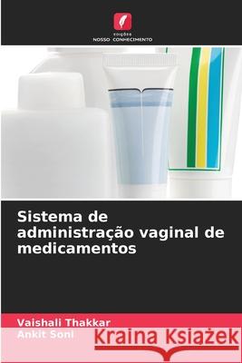 Sistema de administra??o vaginal de medicamentos Vaishali Thakkar Ankit Soni 9786209480966 Edicoes Nosso Conhecimento - książka