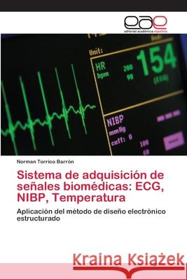 Sistema de adquisición de señales biomédicas: ECG, NIBP, Temperatura Torrico Barrón, Norman 9783659024429 Editorial Academica Espanola - książka