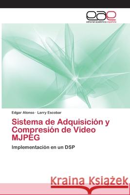 Sistema de Adquisición y Compresión de Video MJPEG Alonso, Edgar 9783659069963 Editorial Academica Espanola - książka