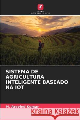 Sistema de Agricultura Inteligente Baseado Na Iot M Aravind Kumar   9786206001805 Edicoes Nosso Conhecimento - książka