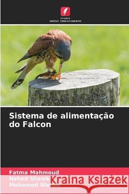 Sistema de alimenta??o do Falcon Fatma Mahmoud Nahed Shawki Mohamed Wahba 9786205710821 Edicoes Nosso Conhecimento - książka