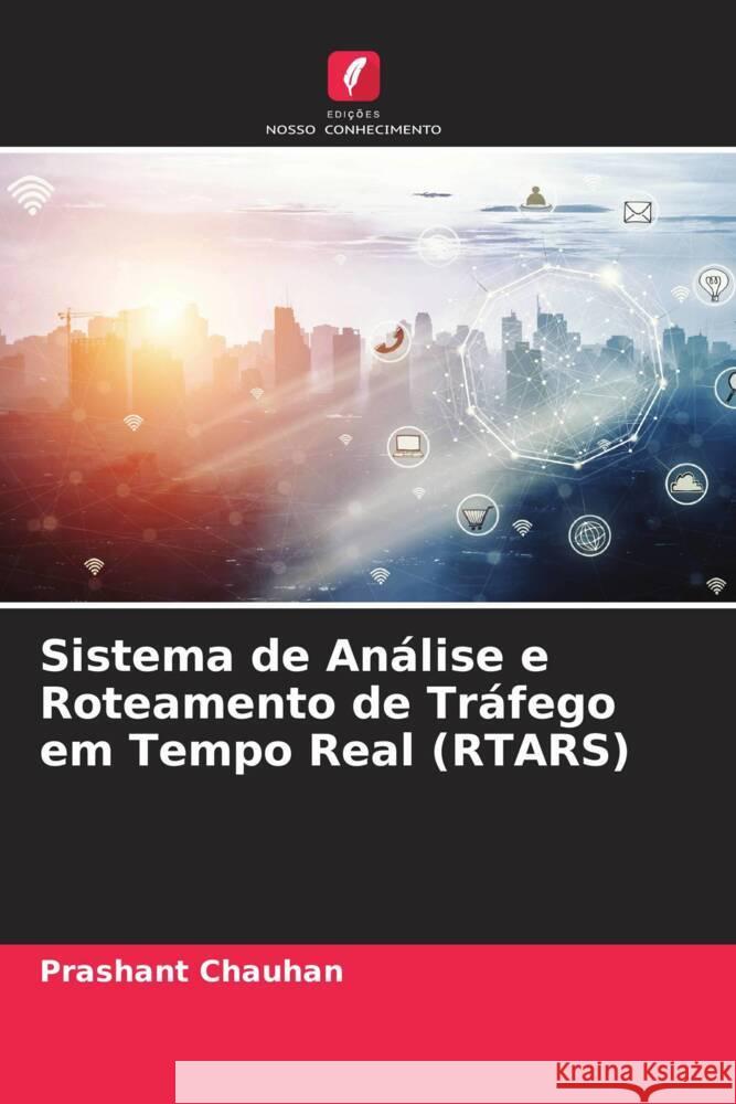 Sistema de Análise e Roteamento de Tráfego em Tempo Real (RTARS) Chauhan, Prashant 9786204839837 Edições Nosso Conhecimento - książka