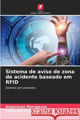 Sistema de aviso de zona de acidente baseado em RFID Murugesan, Anbarasan, Ayyaswamy, Kathirvel 9786208689346 Edições Nosso Conhecimento - książka