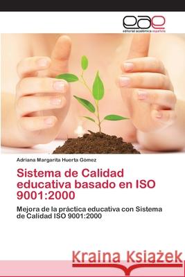 Sistema de Calidad educativa basado en ISO 9001: 2000 Huerta Gómez, Adriana Margarita 9783659005046 Editorial Acad Mica Espa Ola - książka