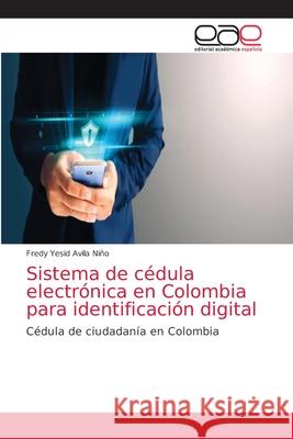 Sistema de cédula electrónica en Colombia para identificación digital Avila Niño, Fredy Yesid 9786203584417 Editorial Academica Espanola - książka