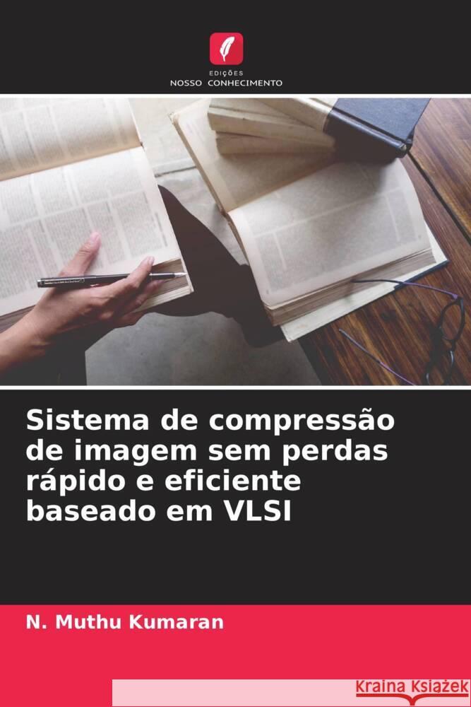 Sistema de compressão de imagem sem perdas rápido e eficiente baseado em VLSI Kumaran, N. Muthu 9786208580766 Edições Nosso Conhecimento - książka