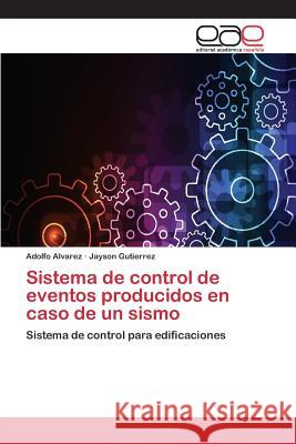 Sistema de control de eventos producidos en caso de un sismo Alvarez Adolfo, Gutierrez Jayson 9783659089091 Editorial Academica Espanola - książka