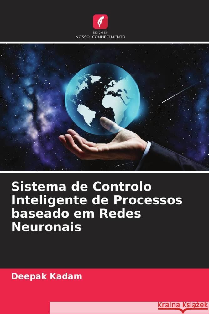 Sistema de Controlo Inteligente de Processos baseado em Redes Neuronais Kadam, Deepak 9786205403150 Edições Nosso Conhecimento - książka