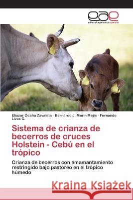 Sistema de crianza de becerros de cruces Holstein - Cebú en el trópico Ocaña Zavaleta Eliazar 9783659100307 Editorial Academica Espanola - książka
