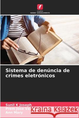 Sistema de denúncia de crimes eletrónicos Joseph, Sunil K, Vazhacharickal, Prem Jose, Mary, Ann 9786208488512 Edições Nosso Conhecimento - książka