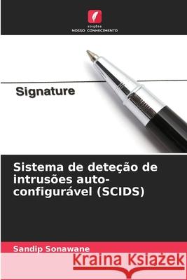 Sistema de deteção de intrusões auto-configurável (SCIDS) Sonawane, Sandip 9786208783457 Edições Nosso Conhecimento - książka