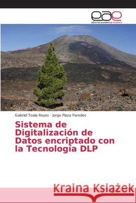Sistema de Digitalización de Datos encriptado con la Tecnología DLP Toala Reyes, Gabriel; Plaza Paredes, Jorge 9786202162609 Editorial Académica Española - książka