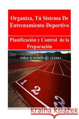Sistema de Entrenamiento Deportivo: Planificación Y Control de la Preparación Rodriguez, Jorge Rafael 9781533056511 Createspace Independent Publishing Platform - książka