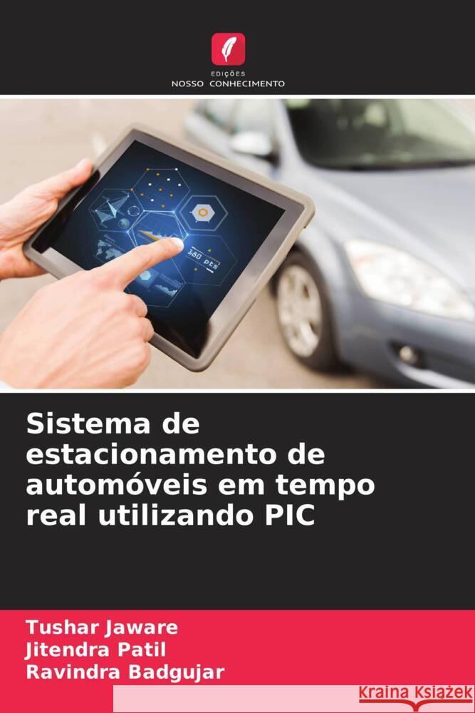 Sistema de estacionamento de autom?veis em tempo real utilizando PIC Tushar Jaware Jitendra Patil Ravindra Badgujar 9786207442782 Edicoes Nosso Conhecimento - książka