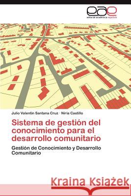 Sistema de gestión del conocimiento para el desarrollo comunitario Santana Cruz Julio Valentin 9783846566244 Editorial Acad Mica Espa Ola - książka