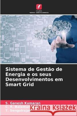 Sistema de Gest?o de Energia e os seus Desenvolvimentos em Smart Grid S. Ganesh Kumaran C. R. Balamurugan T. Sengolrajan 9786205556528 Edicoes Nosso Conhecimento - książka