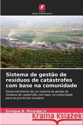 Sistema de gestão de resíduos de catástrofes com base na comunidade Picardal Jr, Enrique B. 9786209221422 Edições Nosso Conhecimento - książka