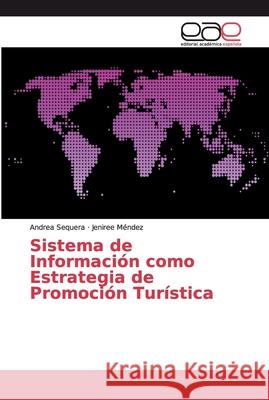 Sistema de Información como Estrategia de Promoción Turística Sequera, Andrea; Méndez, Jeniree 9786139085699 Editorial Académica Española - książka