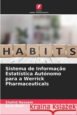 Sistema de Informa??o Estat?stica Aut?nomo para a Werrick Pharmaceuticals Shahid Naseem Asim Rauf 9786207818877 Edicoes Nosso Conhecimento - książka
