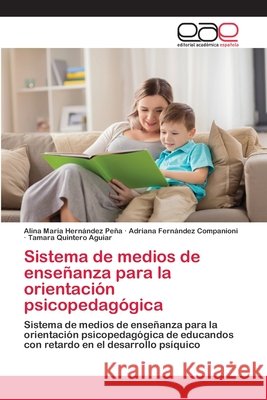 Sistema de medios de enseñanza para la orientación psicopedagógica Hernández Peña, Alina María 9786202812641 Editorial Academica Espanola - książka