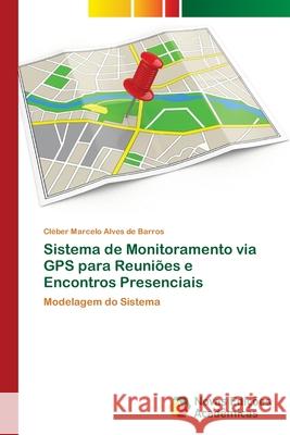 Sistema de Monitoramento via GPS para Reuniões e Encontros Presenciais Alves de Barros, Cléber Marcelo 9786202046459 Novas Edicioes Academicas - książka